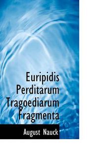 Cover image for Euripidis Perditarum Tragoediarum Fragmenta