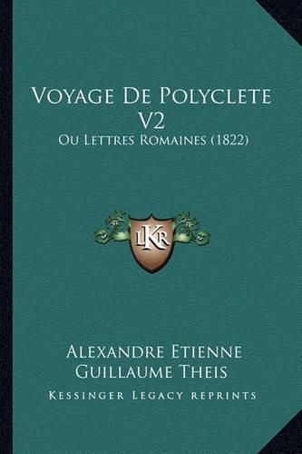 Cover image for Voyage de Polyclete V2: Ou Lettres Romaines (1822)