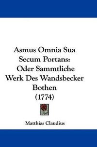 Cover image for Asmus Omnia Sua Secum Portans: Oder Sammtliche Werk Des Wandsbecker Bothen (1774)