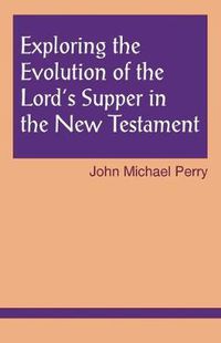 Cover image for Exploring the Evolution of the Lord's Supper in the New Testament