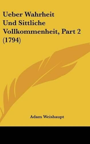 Cover image for Ueber Wahrheit Und Sittliche Vollkommenheit, Part 2 (1794)