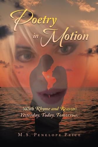 Cover image for Poetry in Motion: (With Rhyme and Reason) Yesterday. Today. Tomorrow.