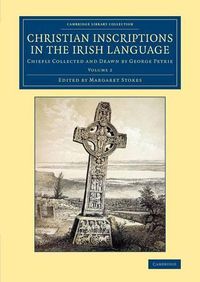 Cover image for Christian Inscriptions in the Irish Language: Chiefly Collected and Drawn by George Petrie