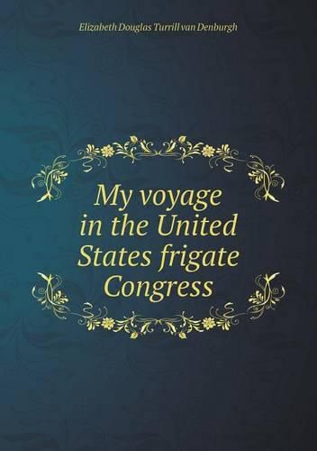 My voyage in the United States frigate Congress