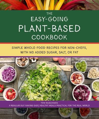 Cover image for The Easy Going Vegan & Wfpb Cookbook: Whole-Food, Plant-Based Recipes with No Added Sugar, Salt, or Fat, for Working Stiffs and Non-Chefs