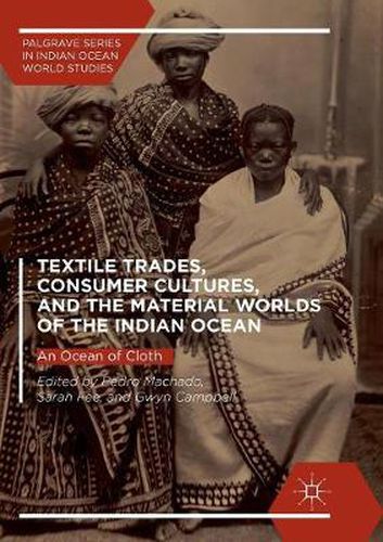 Textile Trades, Consumer Cultures, and the Material Worlds of the Indian Ocean: An Ocean of Cloth