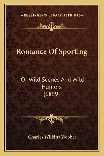 Romance of Sporting: Or Wild Scenes and Wild Hunters (1859)