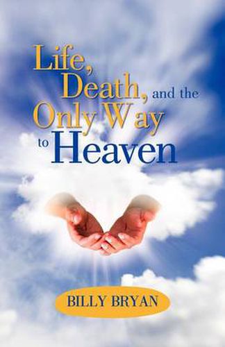 Cover image for Life, Death, and THE ONLY WAY TO HEAVEN