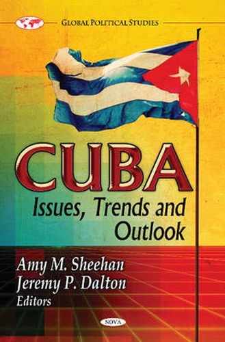 Cuba: Issues, Trends & Outlook