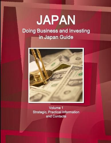 Cover image for Japan: Doing Business and Investing in Japan Guide Volume 1 Strategic, Practical Information and Contacts