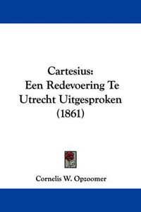 Cover image for Cartesius: Een Redevoering Te Utrecht Uitgesproken (1861)