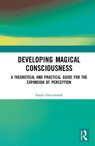 Cover image for Developing Magical Consciousness: A Theoretical and Practical Guide for the Expansion of Perception