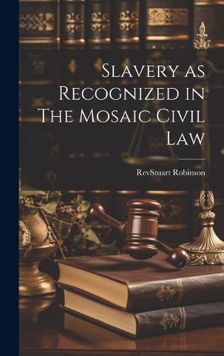 Cover image for Slavery as Recognized in The Mosaic Civil Law