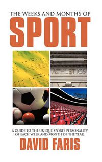 Cover image for The Weeks and Months of Sport: A Guide to the Unique Sports Personality of Each Week and Month of the Year.