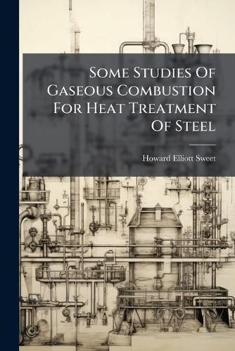 Cover image for Some Studies Of Gaseous Combustion For Heat Treatment Of Steel