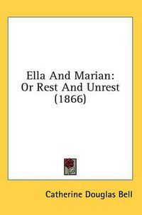 Cover image for Ella and Marian: Or Rest and Unrest (1866)