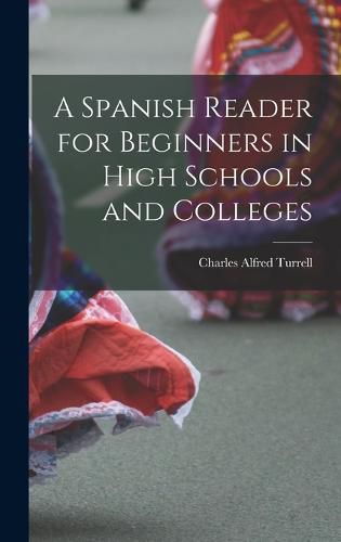 Cover image for A Spanish Reader for Beginners in High Schools and Colleges