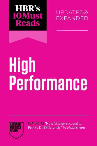 Cover image for HBR's 10 Must Reads on High Performance, Updated and Expanded (featuring "Nine Things Successful People Do Differently" by Heidi Grant)