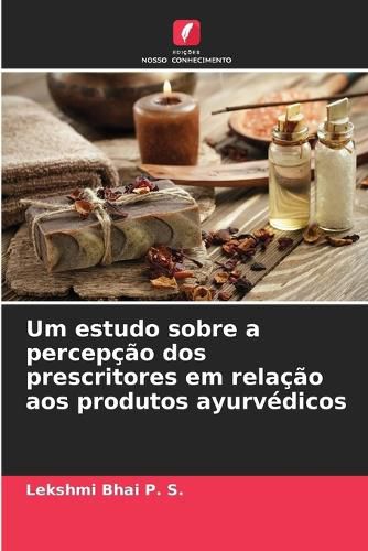 Cover image for Um estudo sobre a percepcao dos prescritores em relacao aos produtos ayurvedicos