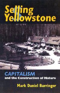 Cover image for Selling Yellowstone: Capitalism and the Construction of Nature