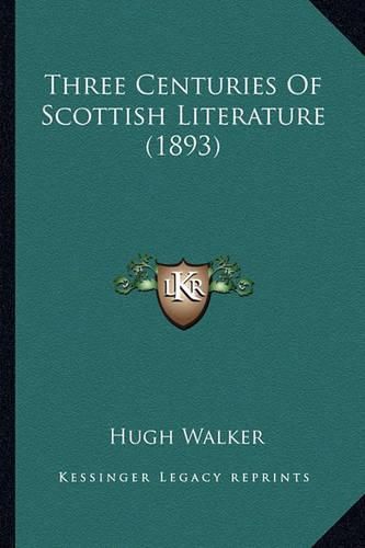 Three Centuries of Scottish Literature (1893) Three Centuries of Scottish Literature (1893)