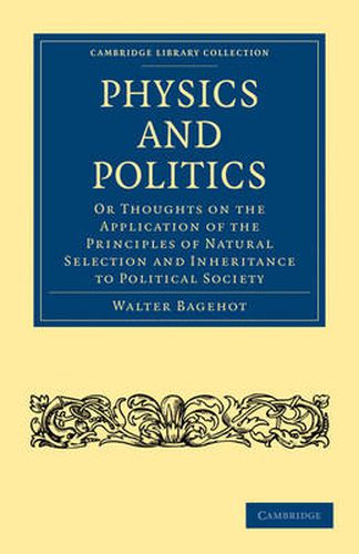 Cover image for Physics and Politics: Or Thoughts on the Application of the Principles of Natural Selection and Inheritance to Political Society