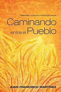 Cover image for Caminando Entre El Pueblo: Ministerio Latino En Los Estados Unidos