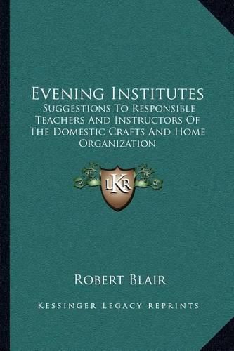 Evening Institutes: Suggestions to Responsible Teachers and Instructors of the Domestic Crafts and Home Organization