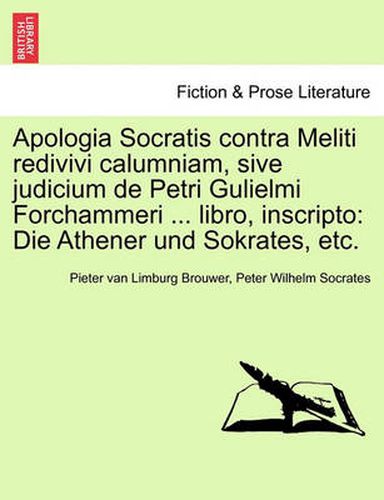 Cover image for Apologia Socratis Contra Meliti Redivivi Calumniam, Sive Judicium de Petri Gulielmi Forchammeri ... Libro, Inscripto: Die Athener Und Sokrates, Etc.