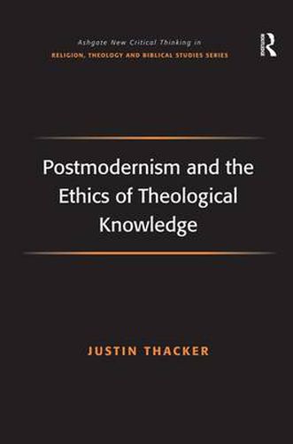 Cover image for Postmodernism and the Ethics of Theological Knowledge