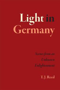 Cover image for Light in Germany: Scenes from an Unknown Enlightenment