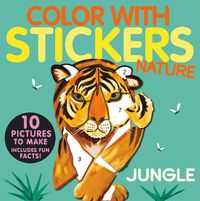 Cover image for Color with Stickers: Jungle: Create 10 Pictures with Stickers!
