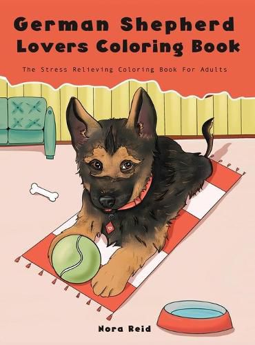 Cover image for German Shepherd Lovers Coloring Book - The Stress Relieving Dog Coloring Book For Adults