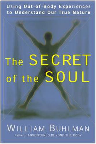 Cover image for The Secret of the Soul: Using Out-of-Body Experiences to Understand Our True Nature