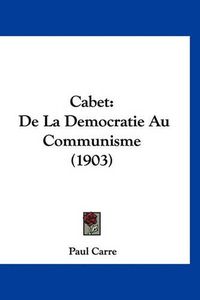 Cover image for Cabet: de La Democratie Au Communisme (1903)