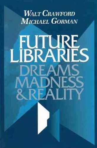 Cover image for Future Libraries: Dreams, Madness and Reality