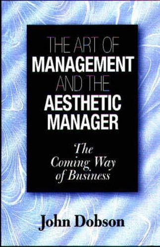 The Art of Management and the Aesthetic Manager: The Coming Way of Business