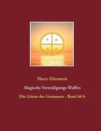 Cover image for Magische Verteidigungs-Waffen: Die Goetter der Germanen - Band 66 b