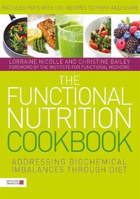 Cover image for The Functional Nutrition Cookbook: Addressing Biochemical Imbalances through Diet