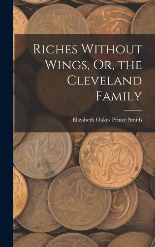 Riches Without Wings, Or, the Cleveland Family