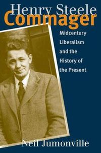 Cover image for Henry Steele Commager: Midcentury Liberalism and the History of the Present