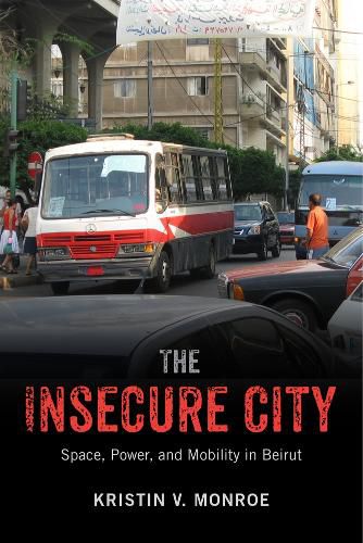 Cover image for The Insecure City: Space, Power, and Mobility in Beirut