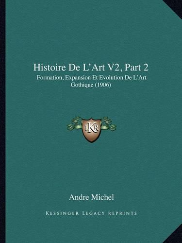 Histoire de L'Art V2, Part 2: Formation, Expansion Et Evolution de L'Art Gothique (1906)