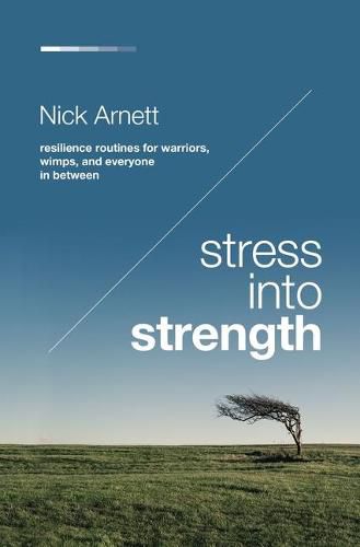 Cover image for Stress Into Strength: Resilience Routines for Warriors, Wimps, and Everyone in Between