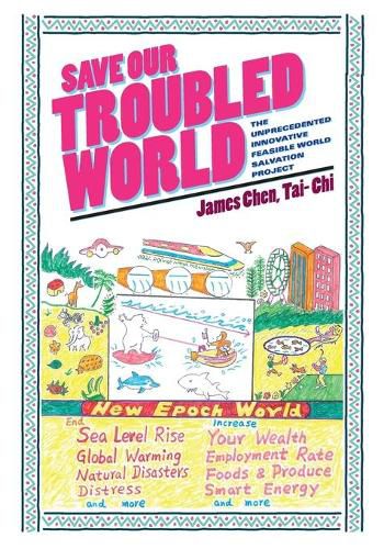 Save Our Troubled World: The Unprecedented Innovative Feasible World Salvation Project