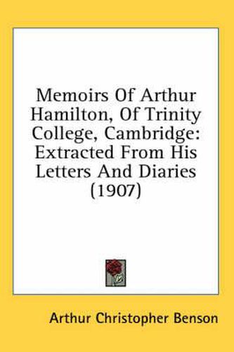 Memoirs of Arthur Hamilton, of Trinity College, Cambridge: Extracted from His Letters and Diaries (1907)