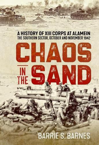 Cover image for Chaos in the Sand: A History of XIII Corps at Alamein. the Southern Sector, October and November 1942