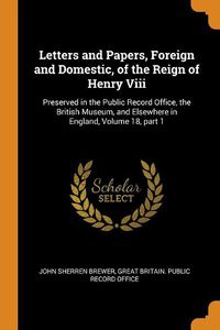 Cover image for Letters and Papers, Foreign and Domestic, of the Reign of Henry VIII