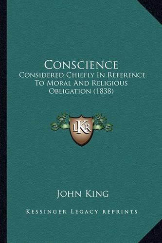 Cover image for Conscience: Considered Chiefly in Reference to Moral and Religious Obligation (1838)