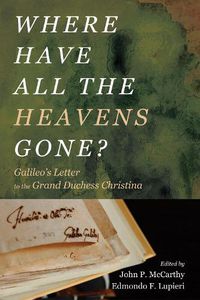 Cover image for Where Have All the Heavens Gone?: Galileo's Letter to the Grand Duchess Christina